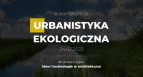 E-konferencja: Urbanistyka ekologiczna  