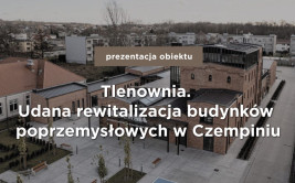 Prezentacja kompleksu: Tlenownia. Rewitalizacja budynków poprzemysłowych w Czempiniu