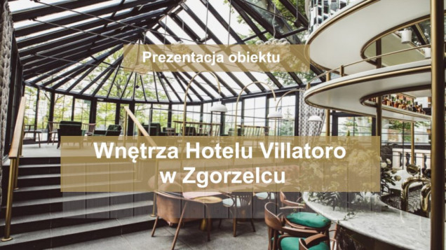 Wnętrza Hotelu Villatoro w Zgorzelcu - zobacz prezentację obiektu i posłuchaj wywiadu z architektami